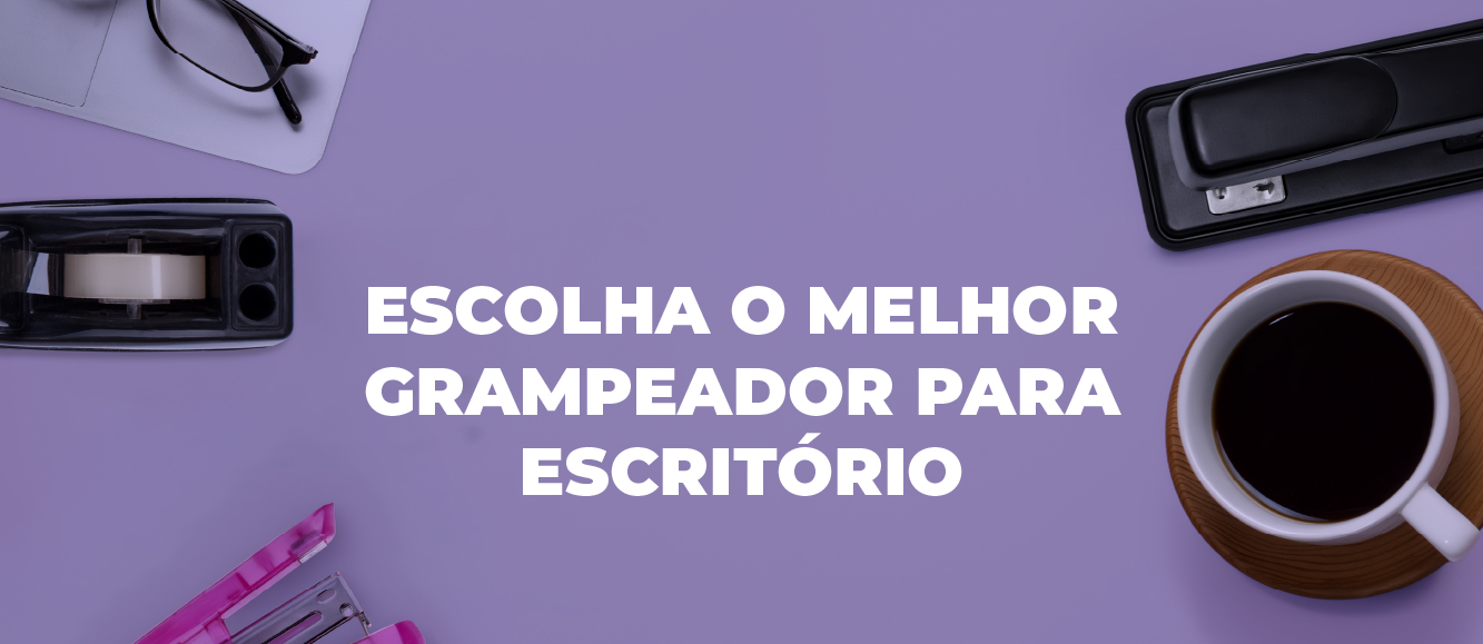 Escolha o melhor grampeador para escritório