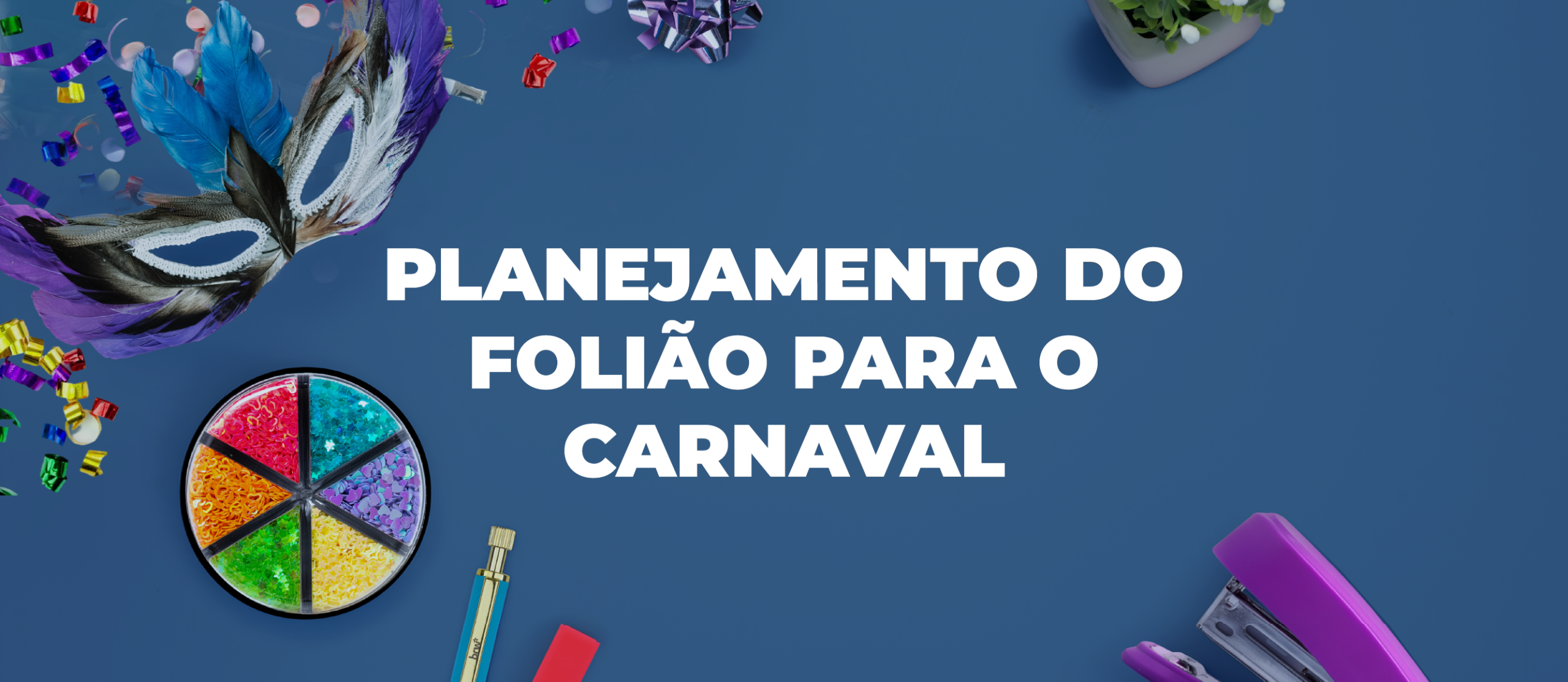Planejamento do folião para o Carnaval