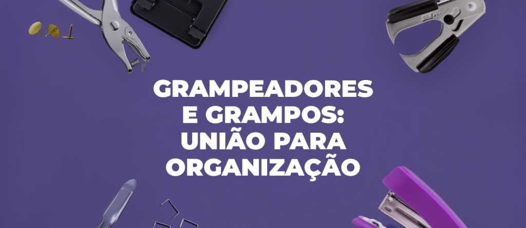 Grampeadores e grampos: união perfeita para a organização