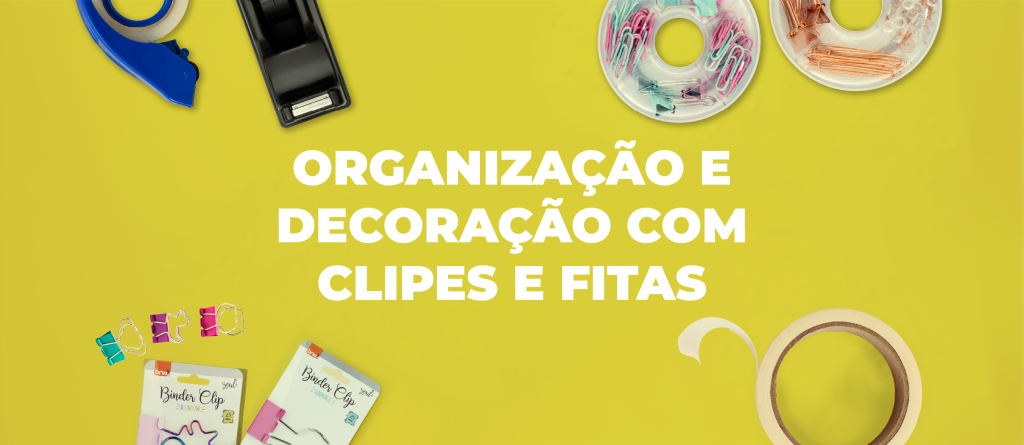 Clipes e fitas adesivas para organização e decoração