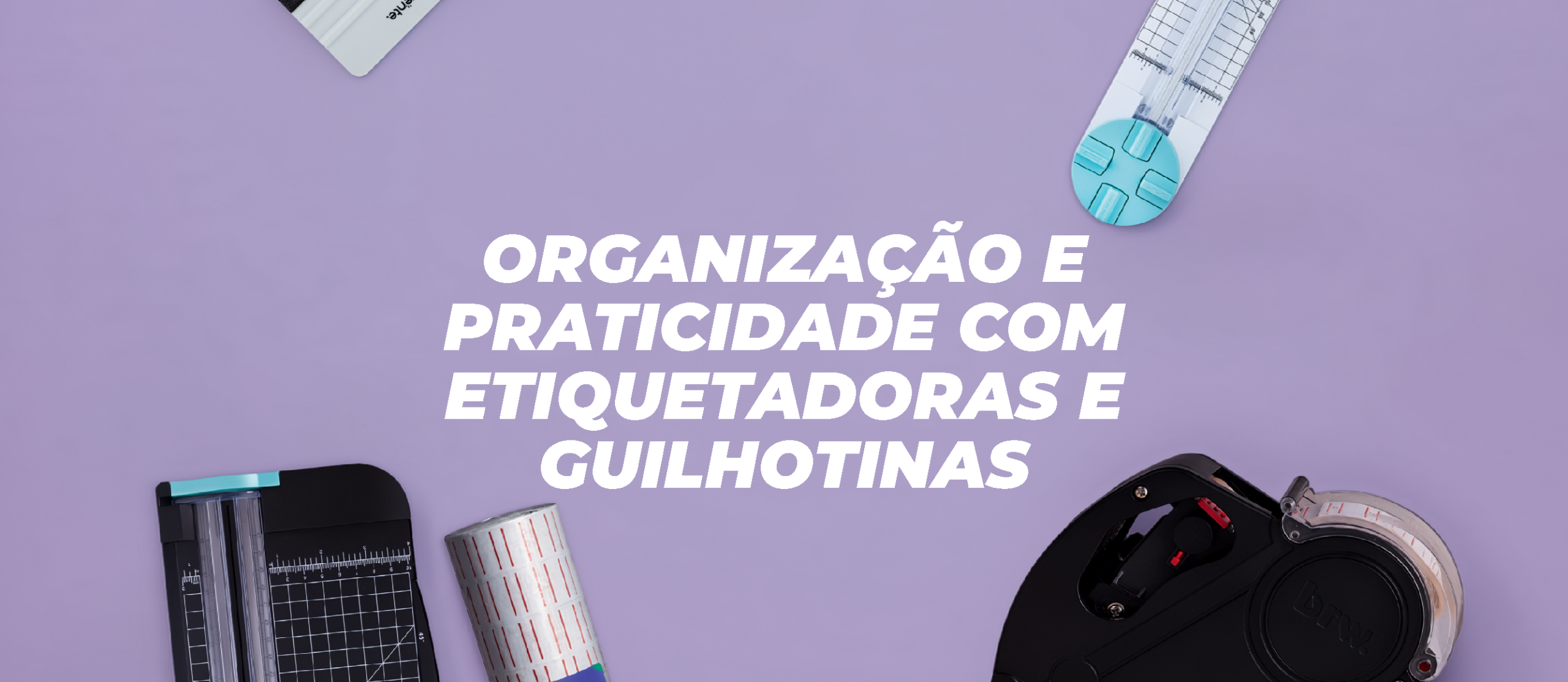 Organização e praticidade com etiquetadoras e ferramentas para organização